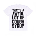 AWFUL LOT OF COUGH SYRUP CLASSIC WHITE TEE